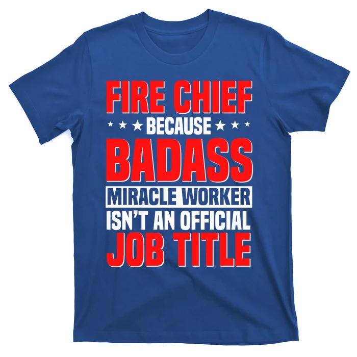 Fire Chief Comding Officer Badass Fire Firefighter Gift T-Shirt