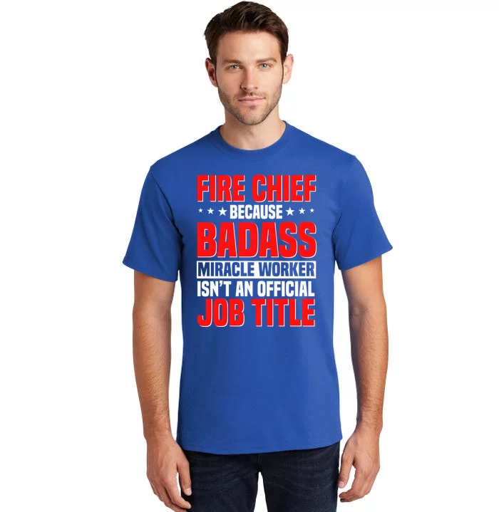 Fire Chief Comding Officer Badass Fire Firefighter Gift Tall T-Shirt