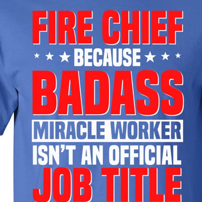 Fire Chief Comding Officer Badass Fire Firefighter Gift Tall T-Shirt