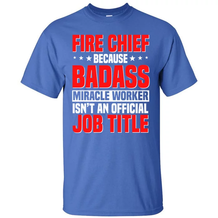 Fire Chief Comding Officer Badass Fire Firefighter Gift Tall T-Shirt