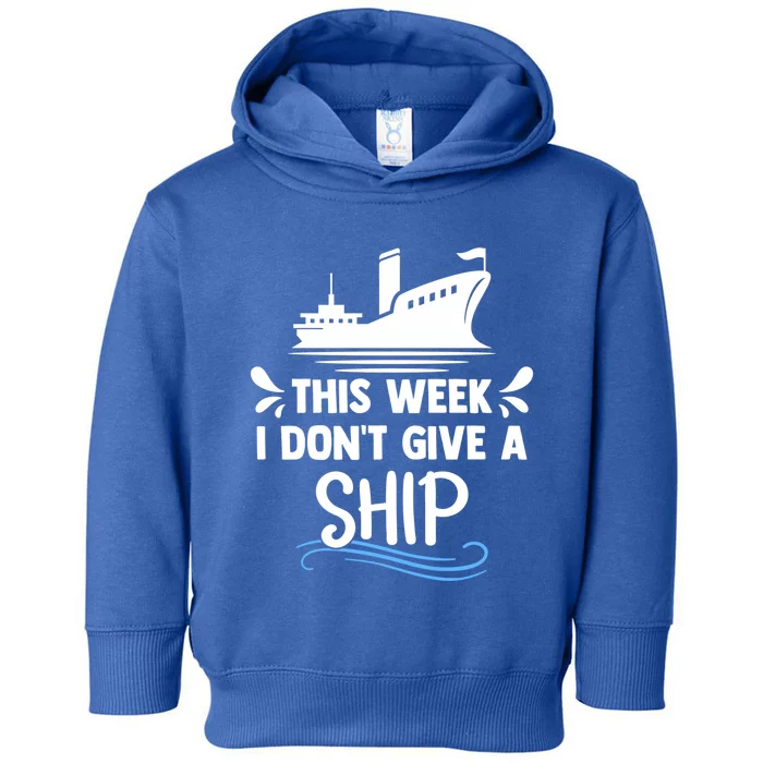 Family Cruise Couples This Week I Dont Give A Ship Cruising Funny Gift Toddler Hoodie