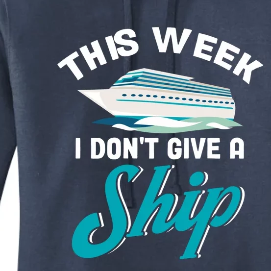 Family Cruise Cruise Travelers This Week I Dont Give A Ship Gift Women's Pullover Hoodie