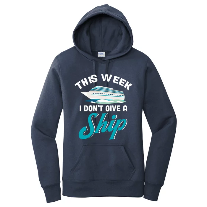 Family Cruise Cruise Travelers This Week I Dont Give A Ship Gift Women's Pullover Hoodie