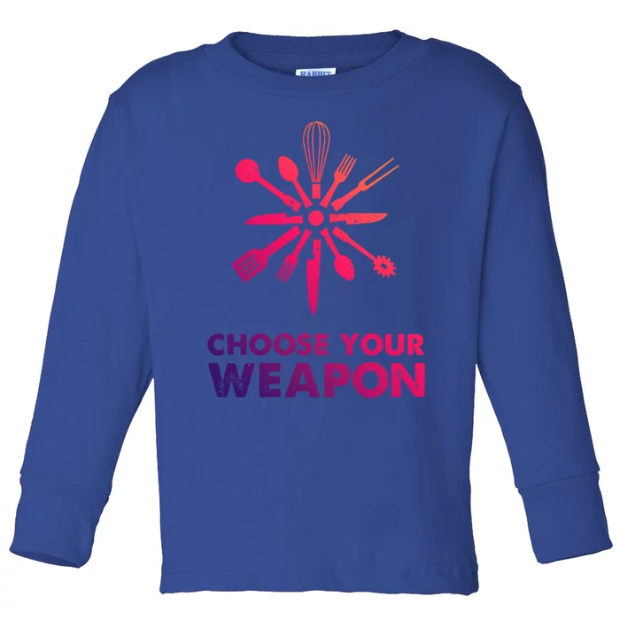 Funny Cooking Choose Your Weapon Kitchen Utensils Cool Gift Toddler Long Sleeve Shirt