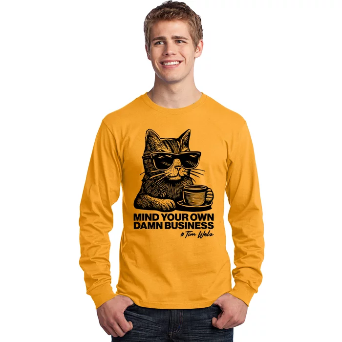 Funny Coffee Cat Mind Your Own Damn Business #Tim Walz 2024 Election Long Sleeve Shirt