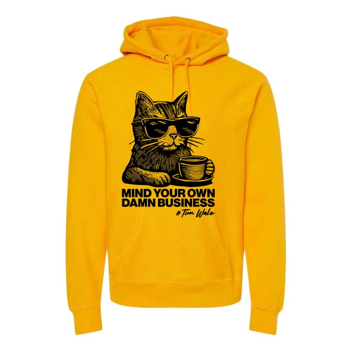 Funny Coffee Cat Mind Your Own Damn Business #Tim Walz 2024 Election Premium Hoodie