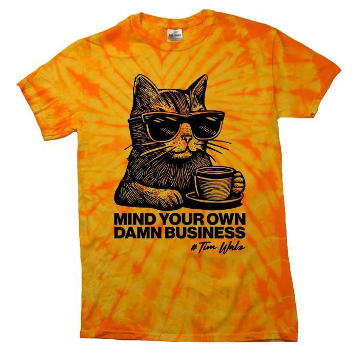 Funny Coffee Cat Mind Your Own Damn Business #Tim Walz 2024 Election Tie-Dye T-Shirt