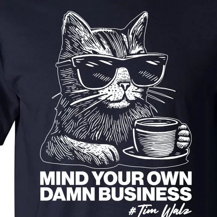 Funny Coffee Cat Mind Your Own Damn Business #Tim Walz 2024 Election Tall T-Shirt