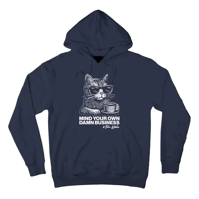 Funny Coffee Cat Mind Your Own Damn Business #Tim Walz 2024 Election Tall Hoodie