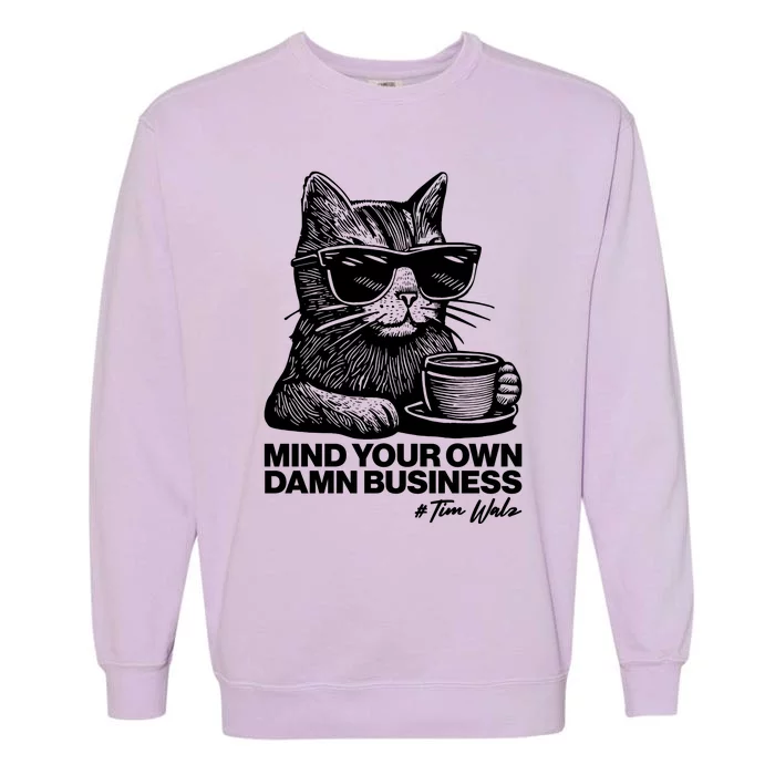 Funny Coffee Cat Mind Your Own Damn Business #Tim Walz 2024 Election Garment-Dyed Sweatshirt