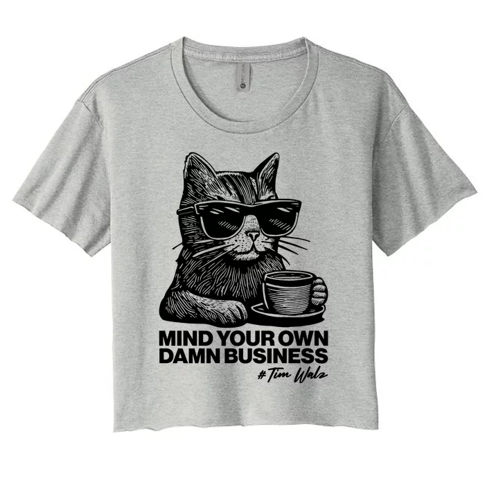 Funny Coffee Cat Mind Your Own Damn Business #Tim Walz 2024 Election Women's Crop Top Tee