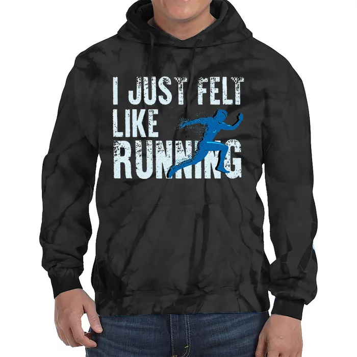 Funny Cross Country Gift I Just Felt Like Running Men Women Tie Dye Hoodie