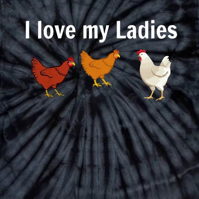 Funny Chicken Chicken Farmers I Love My Ladies Tie-Dye T-Shirt