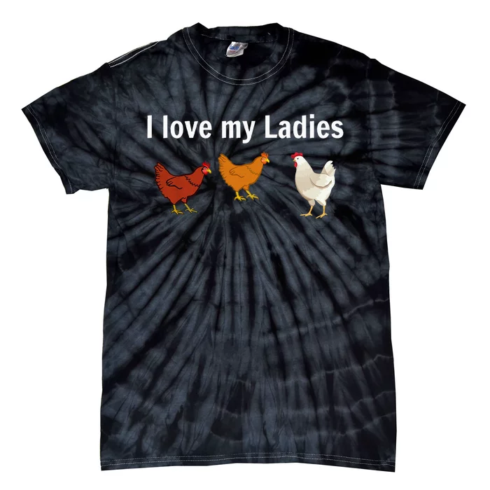 Funny Chicken Chicken Farmers I Love My Ladies Tie-Dye T-Shirt