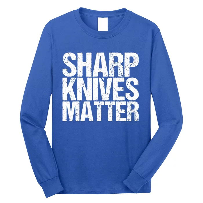 Funny Culinary Chef Sharp Knives Matter Gift Long Sleeve Shirt