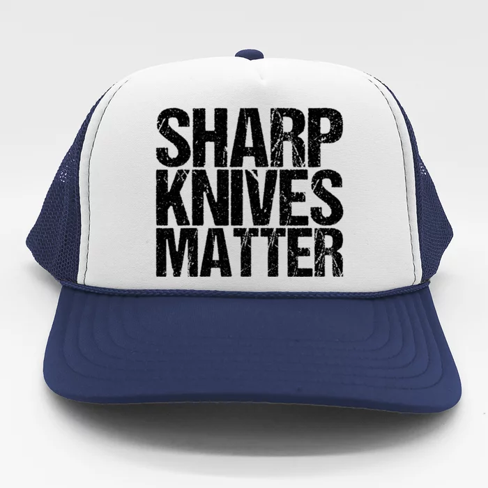 Funny Culinary Chef Sharp Knives Matter Gift Trucker Hat