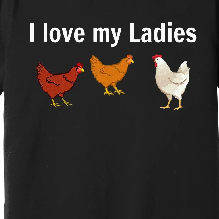 Funny Chicken Chicken Farmers I Love My Ladies Premium T-Shirt