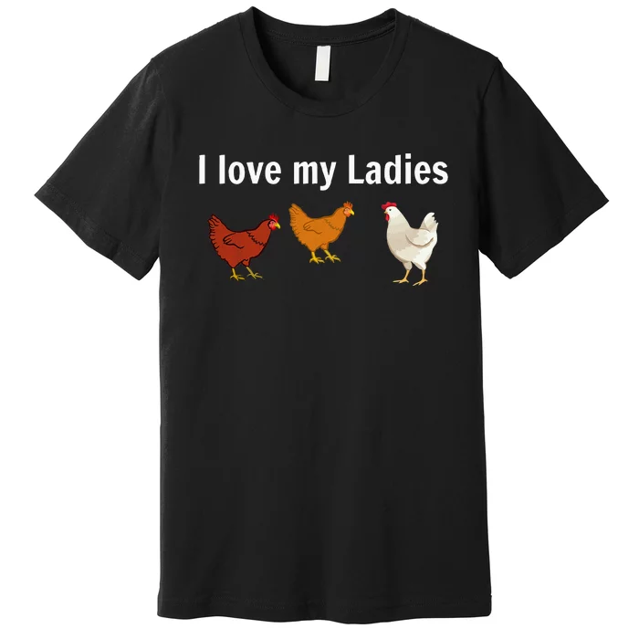 Funny Chicken Chicken Farmers I Love My Ladies Premium T-Shirt