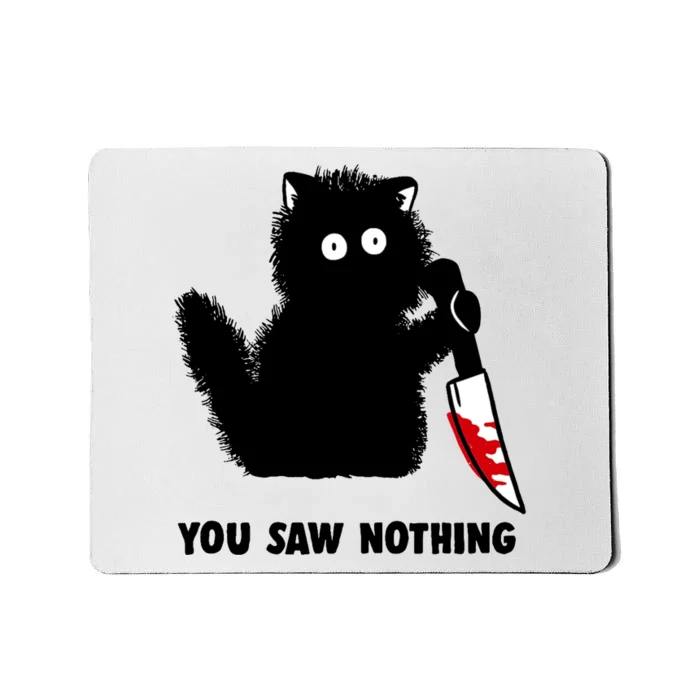 Funny Cat Cat Lovers You Saw Nothing Mousepad