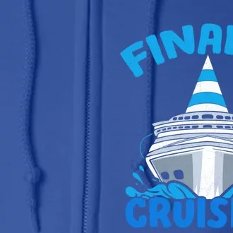 Finally Cruising Cruise Ship Vacation Cruising Gift Full Zip Hoodie