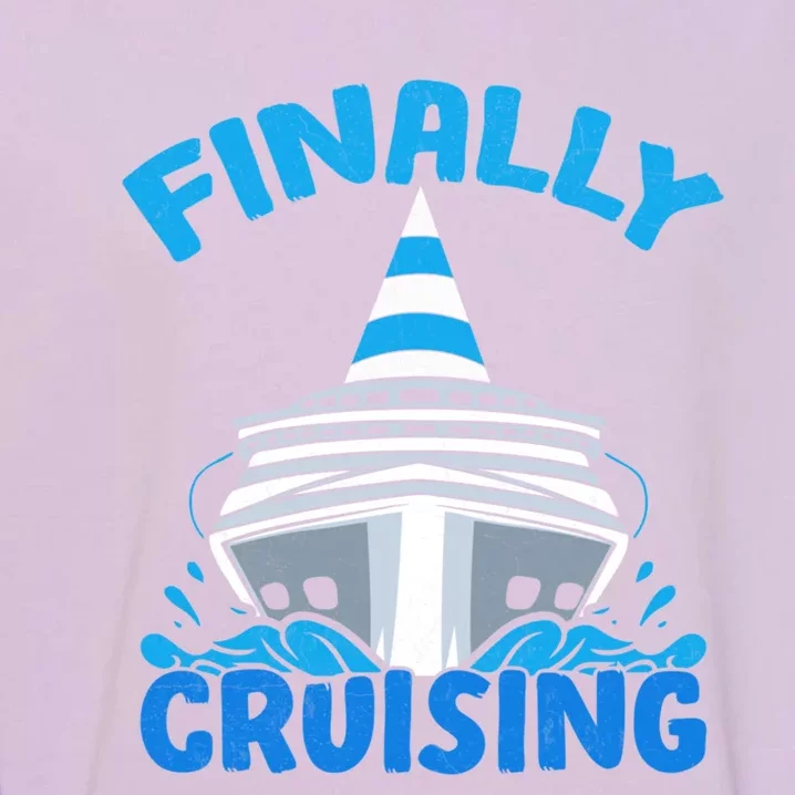 Finally Cruising Cruise Ship Vacation Cruising Gift Garment-Dyed Sweatshirt