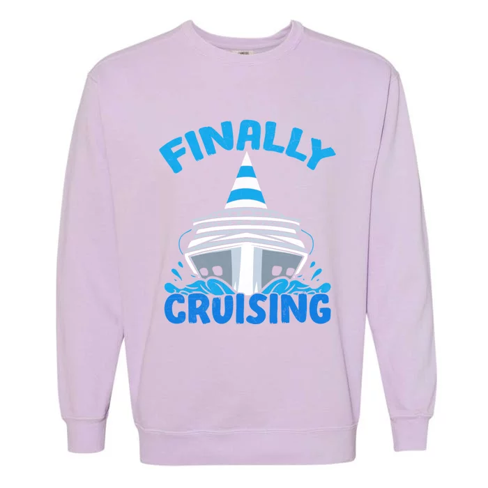 Finally Cruising Cruise Ship Vacation Cruising Gift Garment-Dyed Sweatshirt