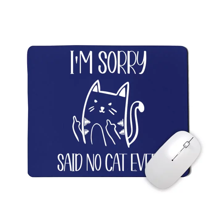 Funny Cats Cat Flipping Off I'm Sorry Said No Cat Mousepad