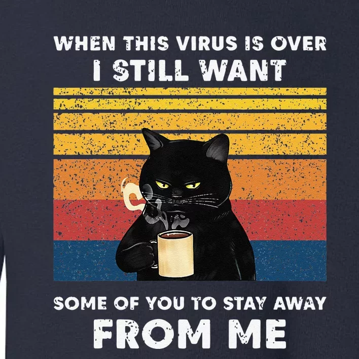 Funny Cat Cat When This Virus Is Over Black Cat Toddler Sweatshirt