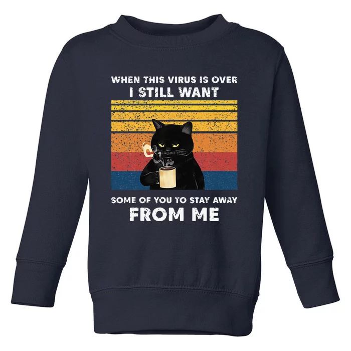 Funny Cat Cat When This Virus Is Over Black Cat Toddler Sweatshirt