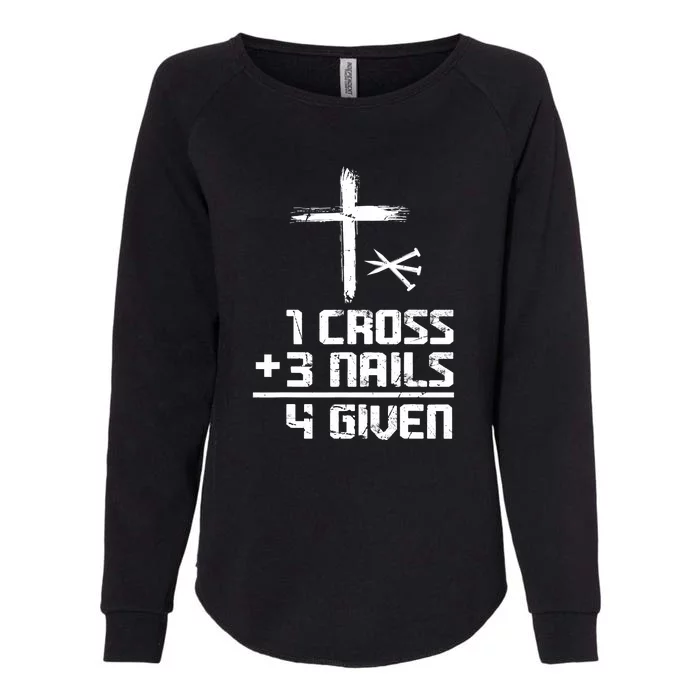 Funny Christian Cross Faith 1 Cross 3 Nails 4 Given Womens California Wash Sweatshirt