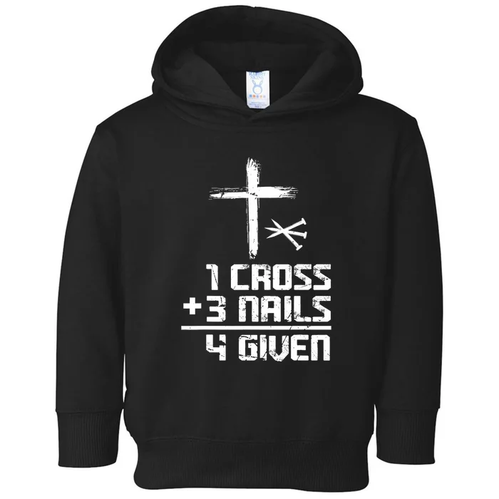 Funny Christian Cross Faith 1 Cross 3 Nails 4 Given Toddler Hoodie