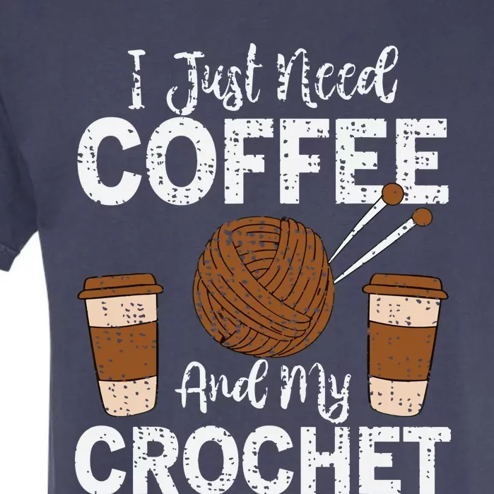 Funny Cute Crochet I Just Need Coffee And My Crochet Garment-Dyed Heavyweight T-Shirt