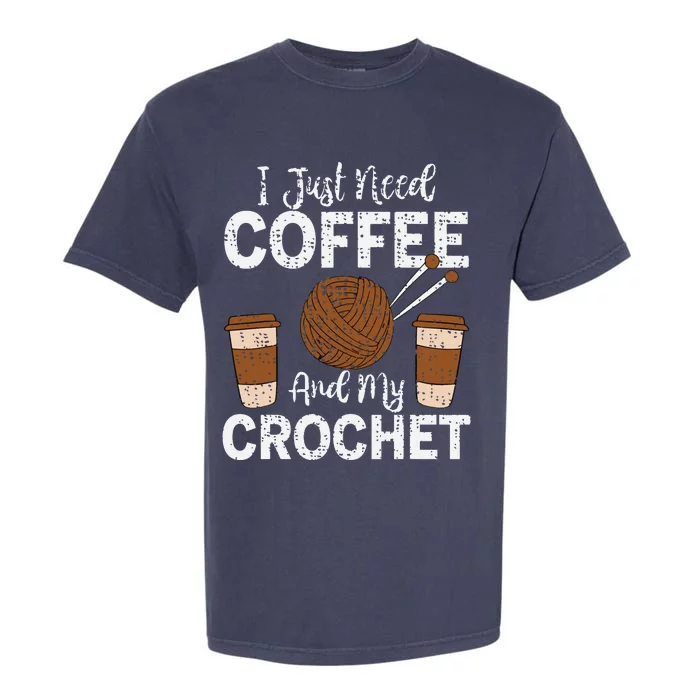 Funny Cute Crochet I Just Need Coffee And My Crochet Garment-Dyed Heavyweight T-Shirt