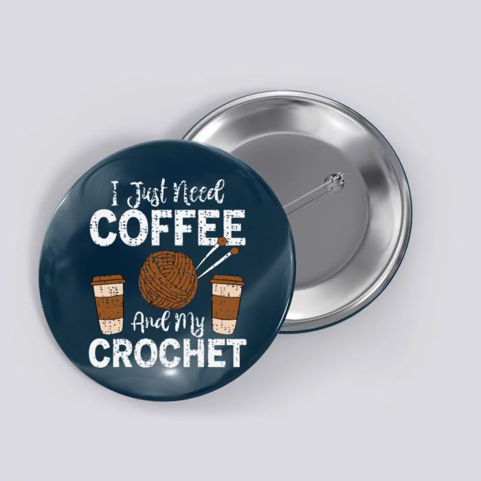 Funny Cute Crochet I Just Need Coffee And My Crochet Button