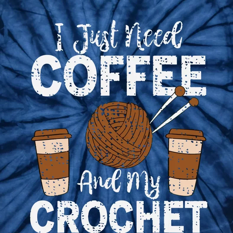 Funny Cute Crochet I Just Need Coffee And My Crochet Tie-Dye T-Shirt