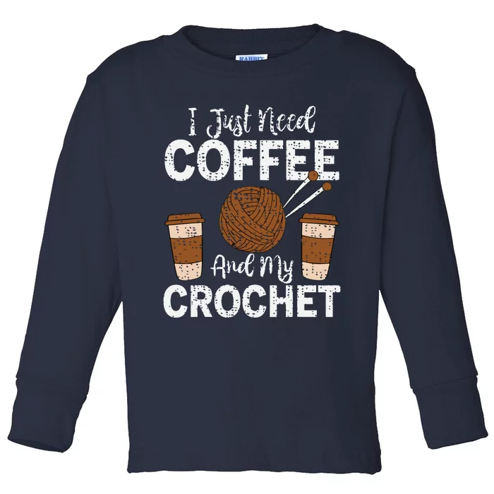 Funny Cute Crochet I Just Need Coffee And My Crochet Toddler Long Sleeve Shirt