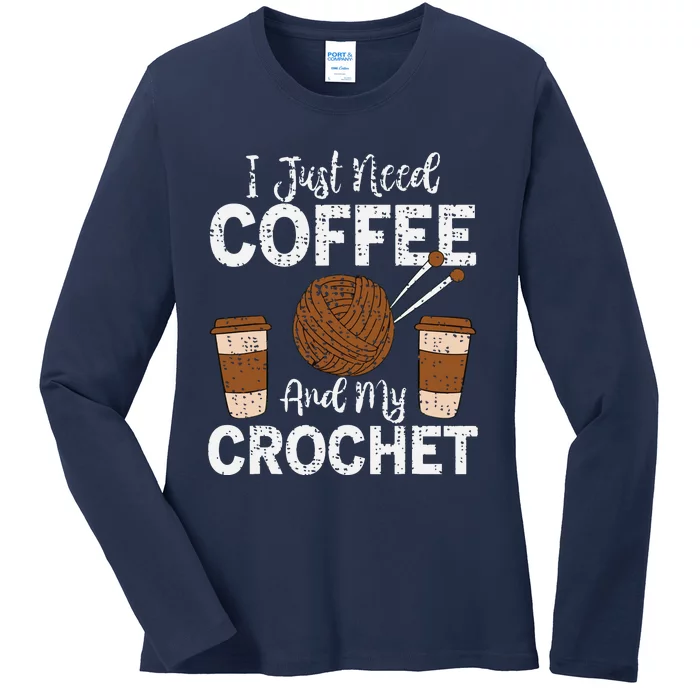 Funny Cute Crochet I Just Need Coffee And My Crochet Ladies Long Sleeve Shirt