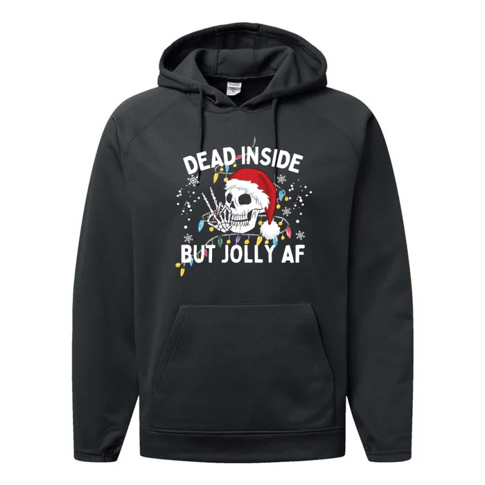 Funny Christmas Christmas Skeleton Dead Inside But Jolly Af Performance Fleece Hoodie