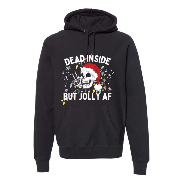 Funny Christmas Christmas Skeleton Dead Inside But Jolly Af Premium Hoodie