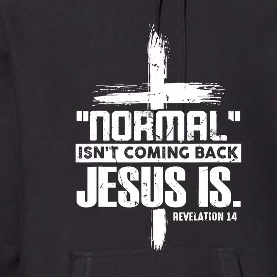 Funny Christian Cross Faith Quote Normal Isn't Coming Back Premium Hoodie