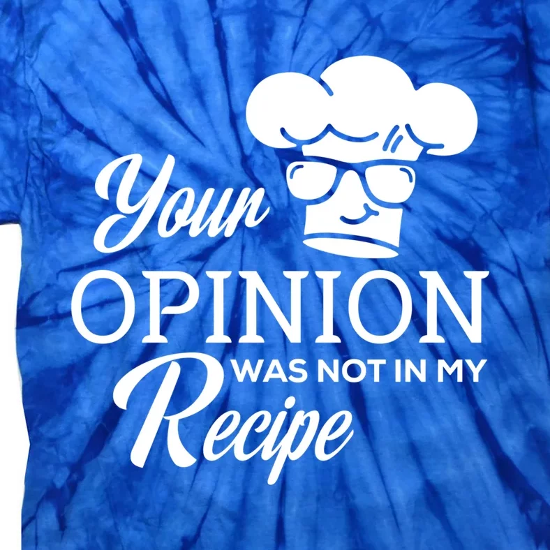 Funny Cooking Chef Tees Your Opinion Was Not In My Recipe Funny Gift Tie-Dye T-Shirt