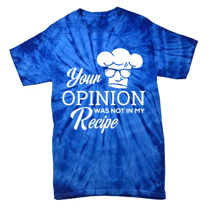 Funny Cooking Chef Tees Your Opinion Was Not In My Recipe Funny Gift Tie-Dye T-Shirt