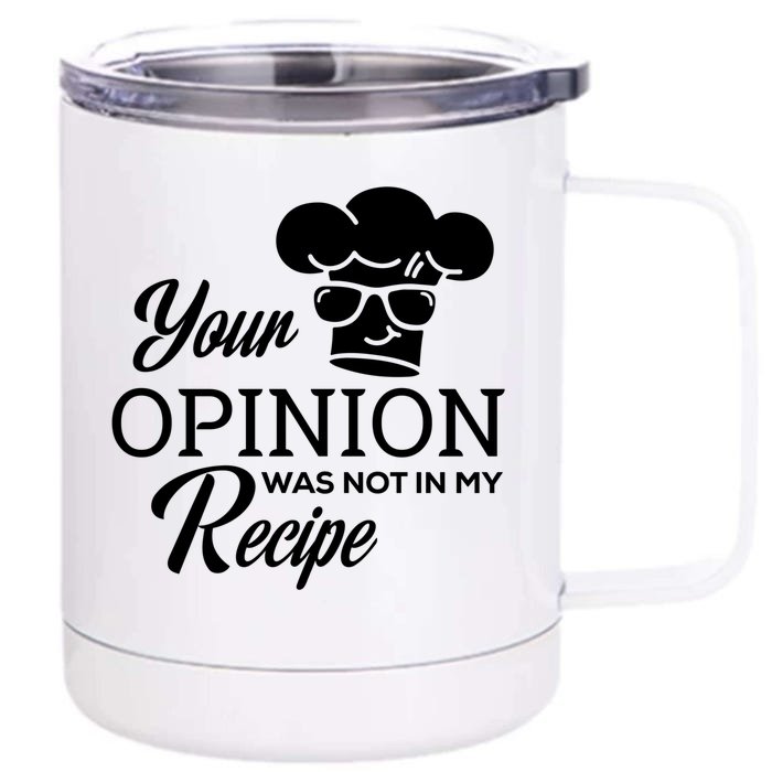 Funny Cooking Chef Tees Your Opinion Was Not In My Recipe Funny Gift Front & Back 12oz Stainless Steel Tumbler Cup