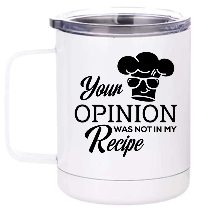 Funny Cooking Chef Tees Your Opinion Was Not In My Recipe Funny Gift Front & Back 12oz Stainless Steel Tumbler Cup