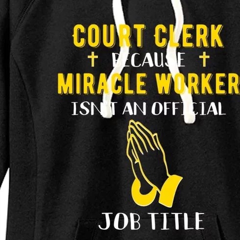 Funny Court Clerk Because Miracle Worker Isn't A Job Title G Cool Gift Women's Fleece Hoodie