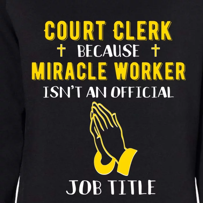 Funny Court Clerk Because Miracle Worker Isn't A Job Title G Cool Gift Womens California Wash Sweatshirt