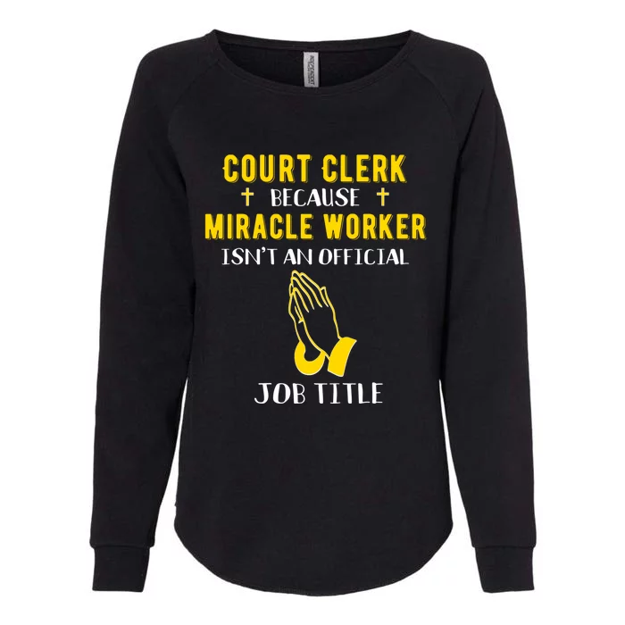 Funny Court Clerk Because Miracle Worker Isn't A Job Title G Cool Gift Womens California Wash Sweatshirt