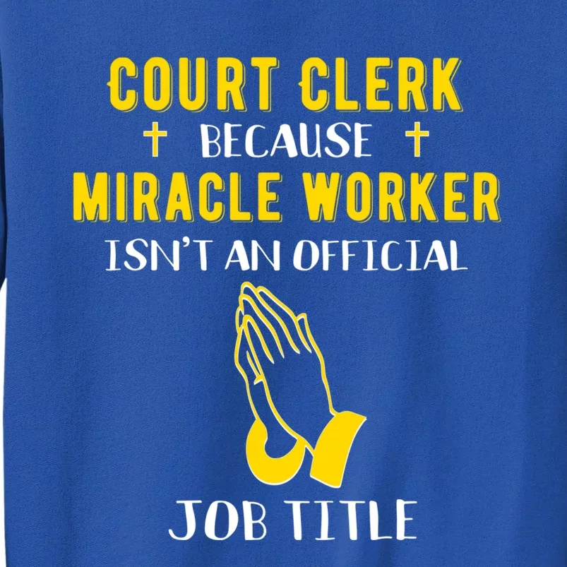 Funny Court Clerk Because Miracle Worker Isn't A Job Title G Cool Gift Sweatshirt