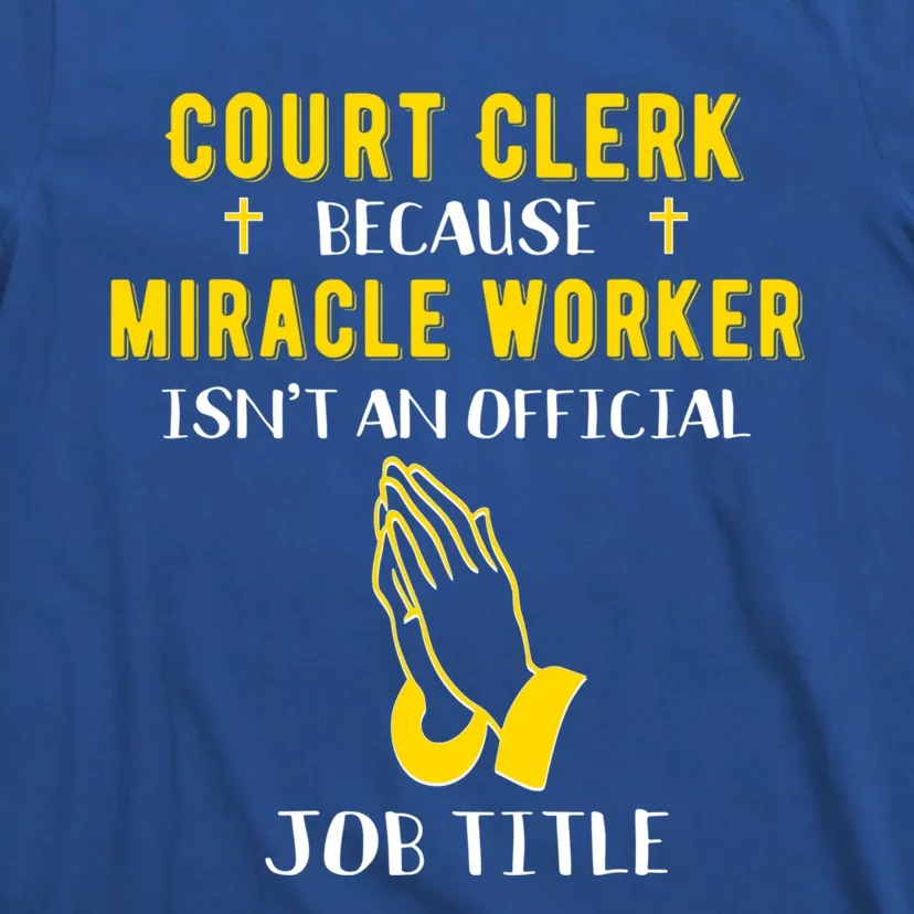 Funny Court Clerk Because Miracle Worker Isn't A Job Title G Cool Gift T-Shirt