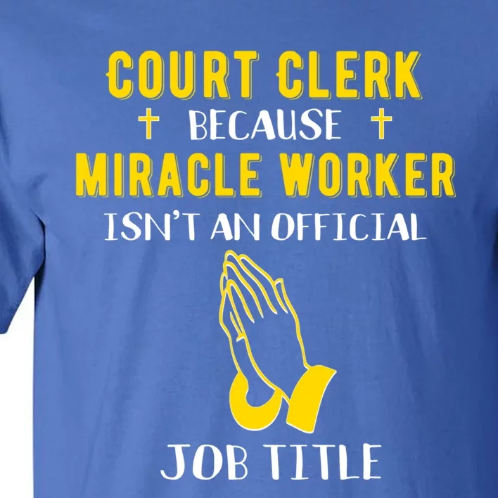 Funny Court Clerk Because Miracle Worker Isn't A Job Title G Cool Gift Tall T-Shirt